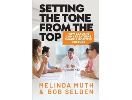 Livro Setting The Tone From The Top: How leaders' conversations shape a positive culture Melinda Muth, Bob Selden (Inglês)