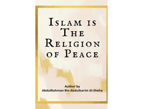 Livro Islam Is The Religion Of Peace De Abdur-rahman Abdul-kareem Al-sheha (inglês)