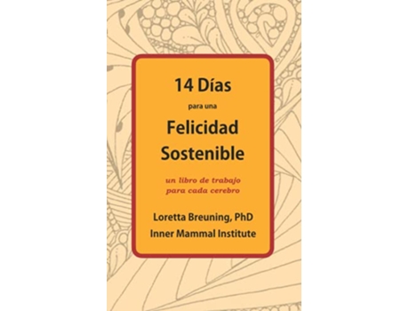 Livro 14 Días para una Felicidad Sostenible Un libro de trabajo para cada cerebro Spanish Edition de Loretta Graziano Breuning PhD (Espanhol)