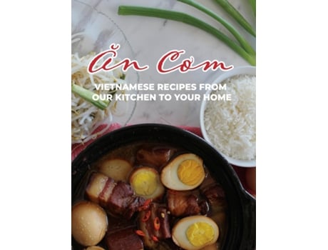 Livro An Com Vietnamese Recipes From Our Kitchen To Your Home De Thao Eison (inglês)