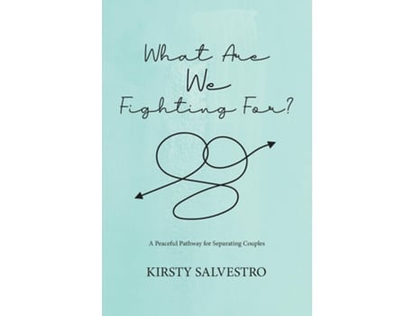 Livro What Are We Fighting For? A Peaceful Pathway For Separating Couples De Kirsty Salvestro (inglês)