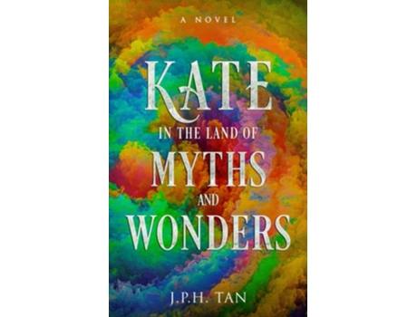 Livro Kate In The Land Of Myths And Wonders De J Ph Tan (inglês)