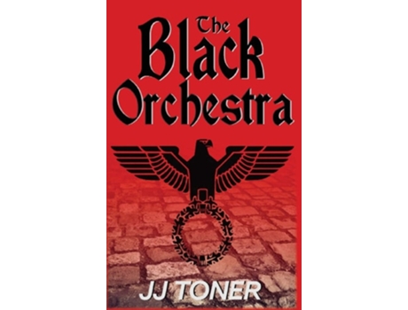 Livro The Black Orchestra A Ww2 Spy Thriller De Jj Toner (inglês - Capa Dura)