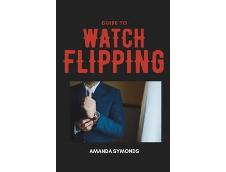 Livro Guide to Watch Flipping de Amanda Symonds (Inglês)