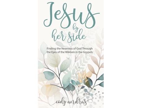 Livro Jesus By Her Side Finding the Nearness of God Through the Eyes of Women in the Gospels de Cody Andras (Inglês)
