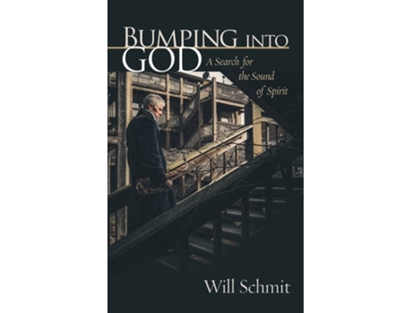 Livro Bumping Into God: A Search for the Sound of Spirit de Will Schmit (Inglês)