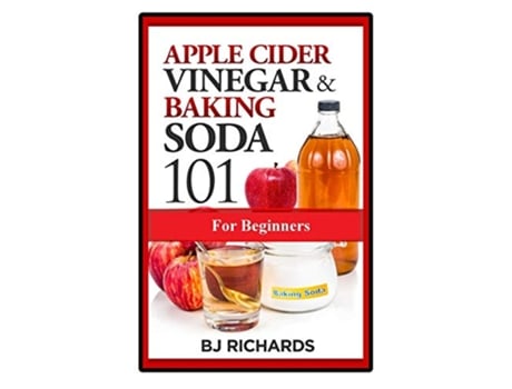 Livro Apple Cider Vinegar and Baking Soda 101 for Beginners de BJ Richards (Inglês)