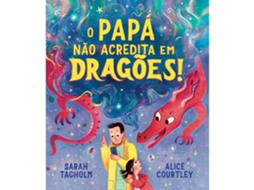 Livro O Papá Não Acredita em Dragões! de Sarah Tagholm (Português - Capa Dura)