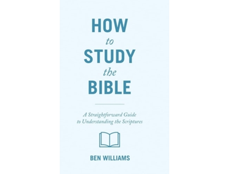 Livro How to Study the Bible A Straightforward Guide to Understanding the Scriptures de Ben Williams (Inglês - Capa Dura)