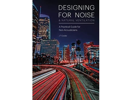 Livro Designing for Noise Natural Ventilation A practical guide for nonacousticians de Mr J T Cooke (Inglês)