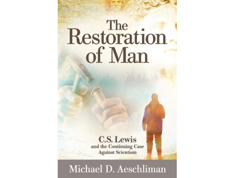 Livro The Restoration of Man C.S. Lewis and the Continuing Case Against Scientism de Michael D Aeschliman (Inglês)