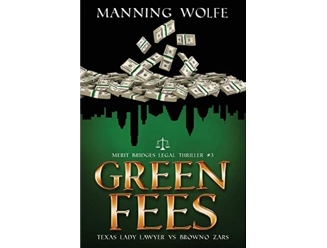 Livro Green Fees A Merit Bridges Legal Thriller de Manning Wolfe (Inglês)