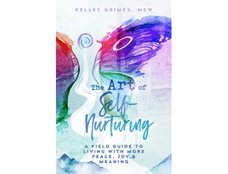 Livro The Art of SelfNurturing A Field Guide to Living With More Peace Joy Meaning de Kelley Grimes (Inglês)