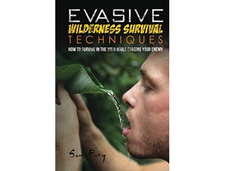 Livro Evasive Wilderness Survival Techniques How to Survive in the Wild While Evading Your Captors Escape Evasion and Survival de Sam Fury (Inglês)
