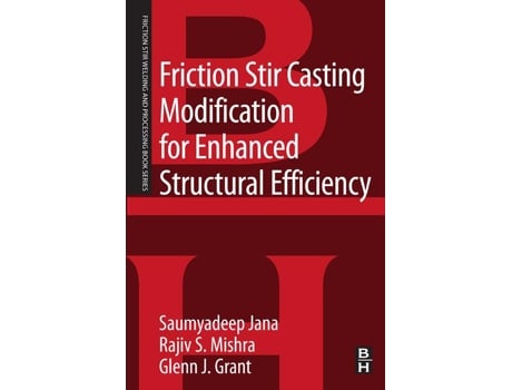 Livro Friction Stir Casting Modification for Enhanced Structural Efficiency de Saumyadeep Jana Phd, Rajiv S Mishra et al. (Inglês)