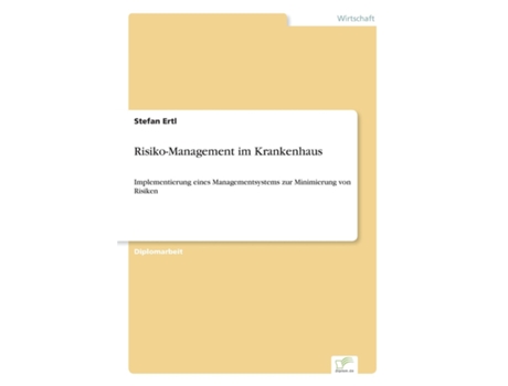 Livro Risiko-management Im Krankenhausimplementierung Eines Managementsystems Zur Minimierung Von Risiken De Stefan Ertl (inglês)