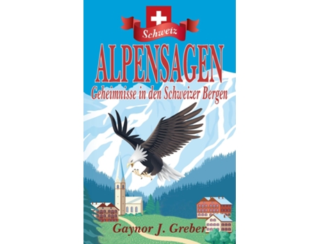 Livro Alpensagen Geheimnisse In Den Schweizer Bergen De Greber, Gaynor Et Al. (inglês)
