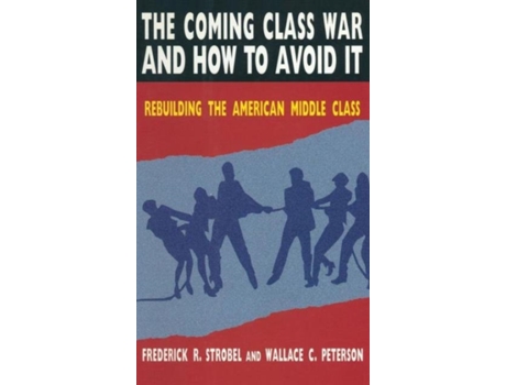 Livro The Coming Class War and How to Avoid it: Rebuilding the American Middle Class Paul E Peterson, Christoph Strobel (Inglês)