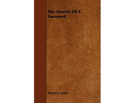 Livro The Secrets Of A Savoyard de Henry A Lytton (Inglês)