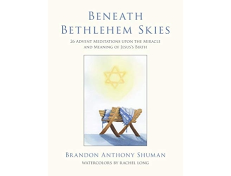 Livro Beneath Bethlehem Skies 26 Advent Meditations Upon the Miracle and Meaning of Jesuss Birth de Brandon Anthony Shuman (Inglês)
