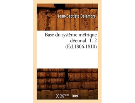 Livro Base du système métrique décimal. T. 2 de DELAMBRE J B (Francês)