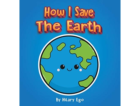 Livro How I Save the Earth de Hilary Ego (Inglês)