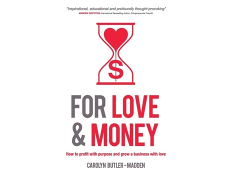 Livro For Love And Money How To Profit With Purpose And Grow A Business With Love De Carolyn Butler-madden (inglês)