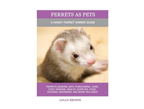 Livro Ferrets As Pets A Handy Ferret Owner Guide De Lolly Brown (inglês)