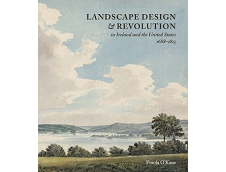 Livro Landscape Design and Revolution in Ireland and the United States, 1688-1815 de Finola O’Kane (Inglês - Capa Dura)