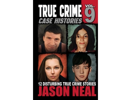 Livro True Crime Case Histories - Volume 9 12 Twisted True Crime Stories of Murder and Deception de Jason Neal (Inglês - Capa Dura)