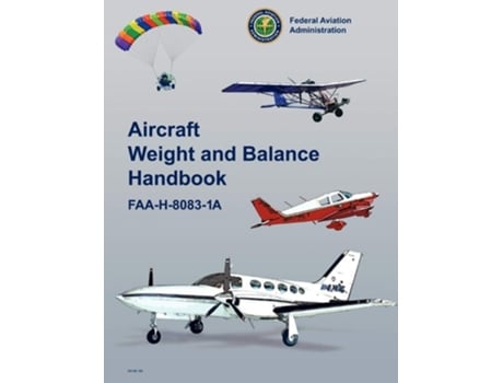 Livro Aircraft Weight And Balance Handbook Faa-h-8083-1a De Federal Aviation Administration, U S Department Of Transportation Et Al. (inglês)