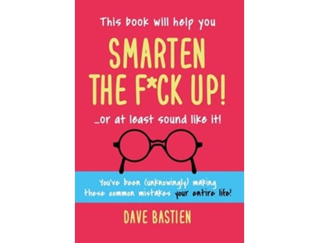 Livro Smarten The Fck Up! Fix The Embarrassing Mistakes Youve Been Making Your Entire Life De Dave Bastien (inglês - Capa Dura)