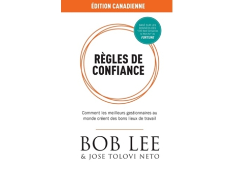 Livro Règles De Confiance Comment Les Meilleurs Gestionnaires Au Monde Créent Des Bons Lieux De Travail De Bob Lee E Jose Tolovi Neto (francês)