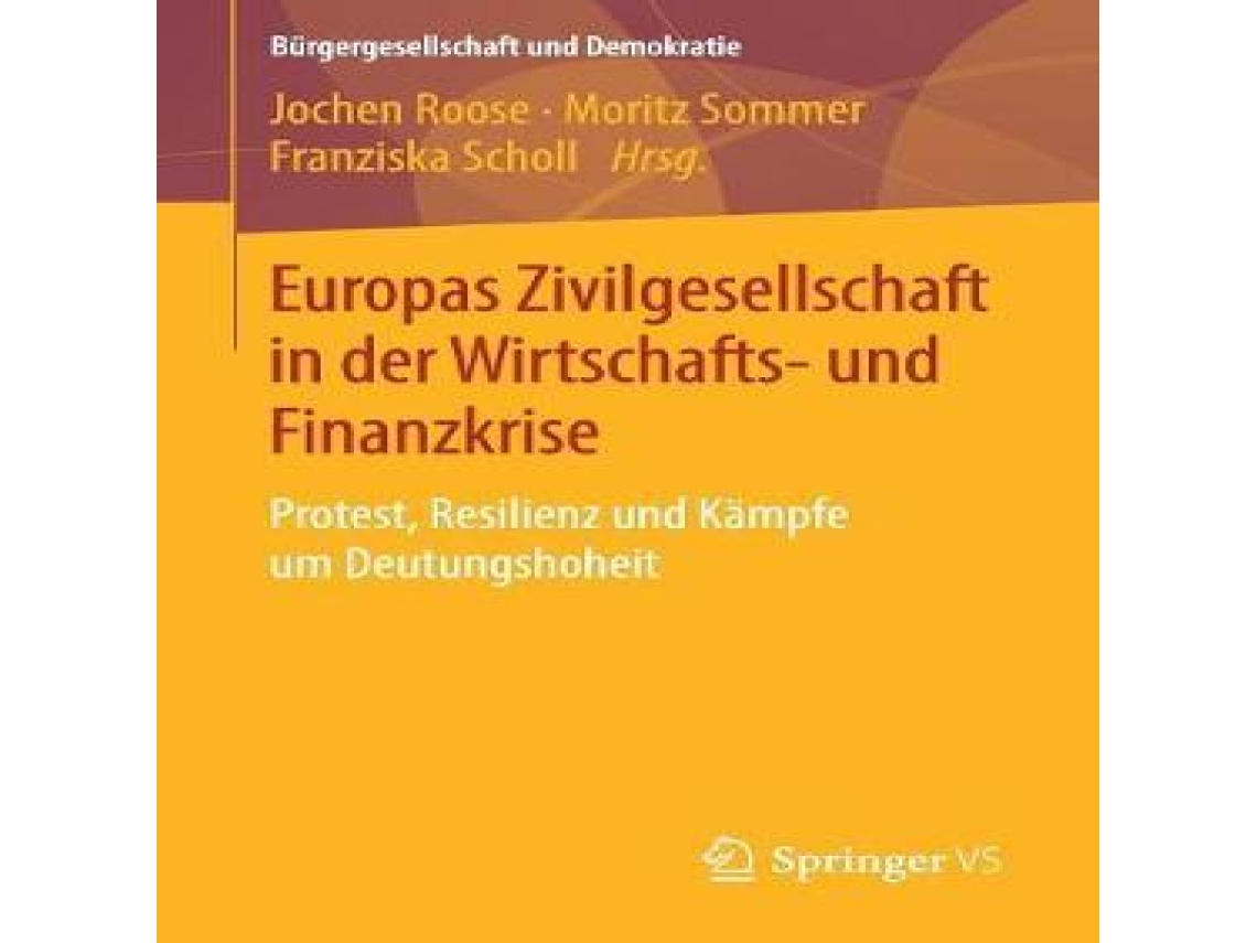 Livro Europas Zivilgesellschaft in der Wirtschafts- und Finanzkrise Protest Resilienz und Kämpfe um Deutungshoheit de Springer Nature BV (Alemão)