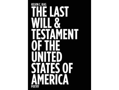 Livro The Last Will Testament of the United States of America Poetry de Kelvin C Bias (Inglês)