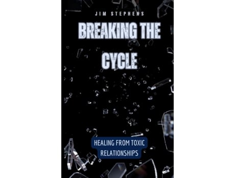 Livro Breaking the Cycle Healing from Toxic Relationships de Jim Stephens (Inglês)