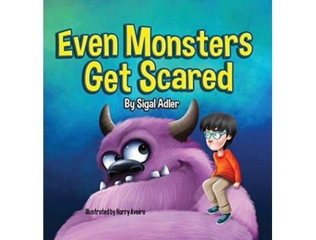 Livro Even Monsters Get Scared Help Kids Overcome their Fears 1 Goodnight Monsters Monsters Books for Kids de Adler Sigal (Inglês - Capa Dura)