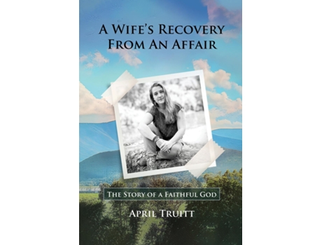 Livro A Wifes Recovery from an Affair The Story of a Faithful God de April Truitt (Inglês)