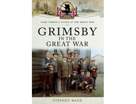 Livro grimsby in the great war de stephen wade (inglês)
