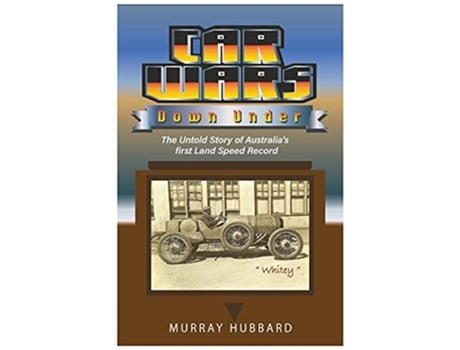 Livro Car Wars Down Under The Untold Story of Australias First Land Speed Record de Murray Hubbard (Inglês)