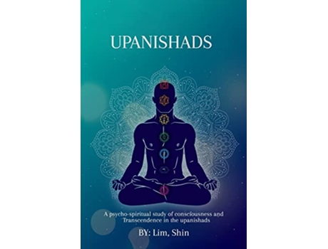 Livro A psychospiritual study of consciousness and transcendence in the Upanishads de Lim Shin (Inglês)