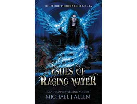 Livro Ashes of Raging Water An Urban Fantasy Action Adventure Blood Phoenix Chronicles de Michael J Allen (Inglês)