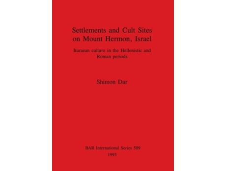 Livro Settlements and Cult Sites on Mount Hermon, Israel Ituraean culture in the Hellenistic and Roman periods de Shimon Dar (Inglês)