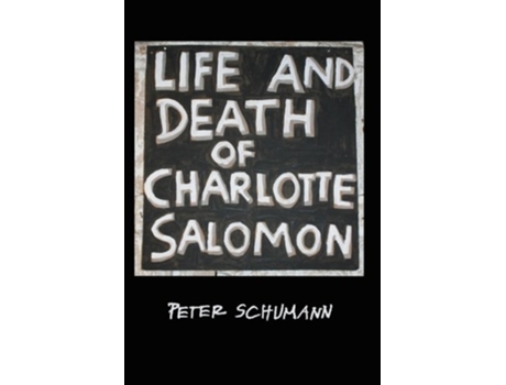 Livro Life and Death of Charlotte Salomon de Peter Schumann (Inglês)