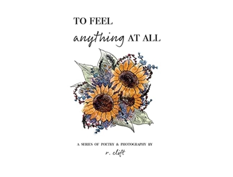 Livro to feel anything at all 1 Evolved Poetry de R Clift (Inglês)