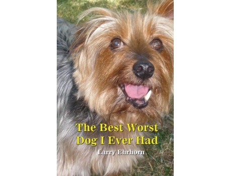 Livro The Best Worst Dog I Ever Had de Larry Ehrhorn (Inglês)