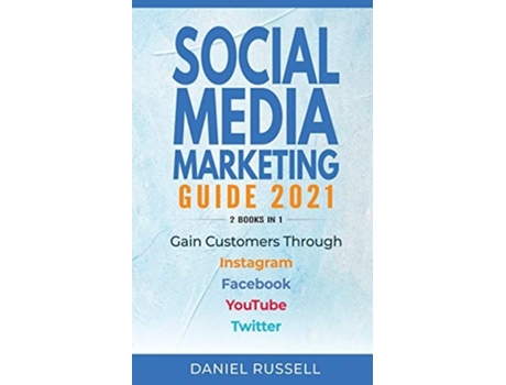 Livro Social Media Marketing Guide 2021 2 Books In 1 Gain Customers Through Instagram, Facebook, Youtube, And Twitter De Daniel Russell (inglês)