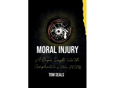Livro Moral Injury A Deeper Insight into the Intricacies of PTSD Among Veterans de Tom Seals (Inglês)