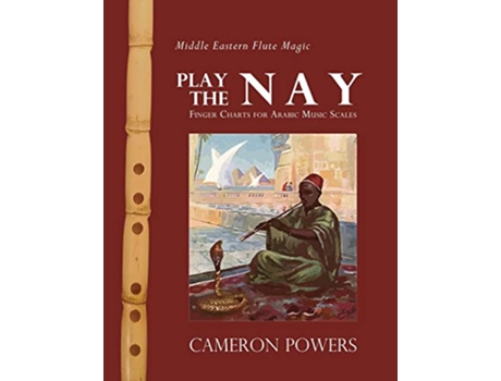 Livro Middle Eastern Flute Magic Play the Nay Finger Charts for Arabic Music Scales de Cameron Powers (Inglês)