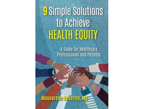 Livro 9 Simple Solutions to Achieve Health Equity A Guide for Healthcare Professionals and Patients de Mauvareen Beverley (Inglês)